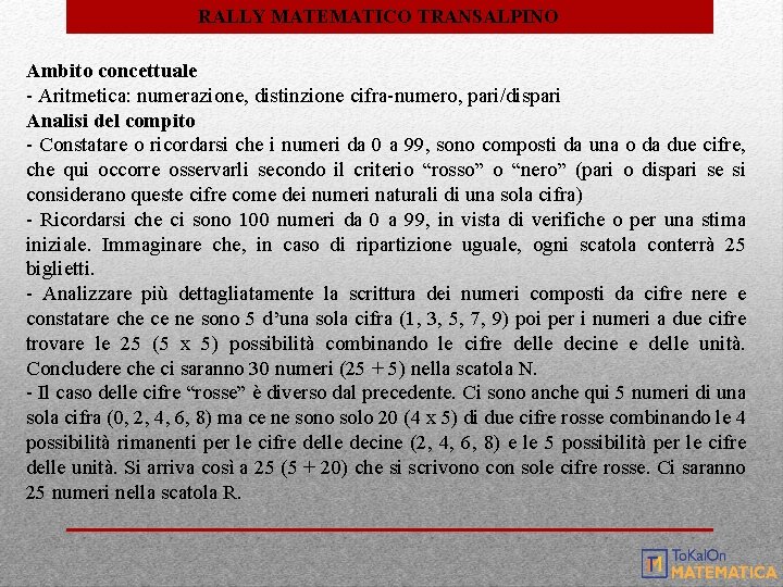 RALLY MATEMATICO TRANSALPINO Ambito concettuale - Aritmetica: numerazione, distinzione cifra-numero, pari/dispari Analisi del compito RALLY MATEMATICO TRANSALPINO Ambito concettuale - Aritmetica: numerazione, distinzione cifra-numero, pari/dispari Analisi del compito