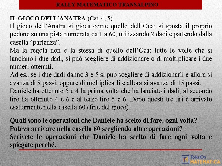 RALLY MATEMATICO TRANSALPINO IL GIOCO DELL’ANATRA (Cat. 4, 5) Il gioco dell’Anatra si gioca RALLY MATEMATICO TRANSALPINO IL GIOCO DELL’ANATRA (Cat. 4, 5) Il gioco dell’Anatra si gioca