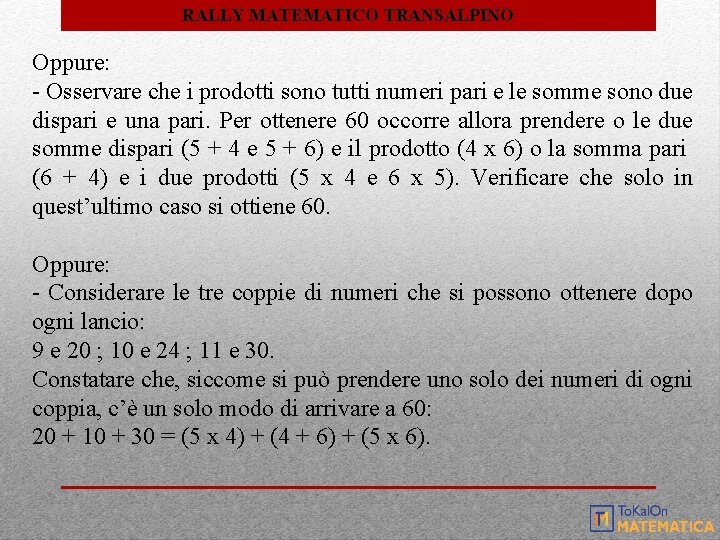 RALLY MATEMATICO TRANSALPINO Oppure: - Osservare che i prodotti sono tutti numeri pari e RALLY MATEMATICO TRANSALPINO Oppure: - Osservare che i prodotti sono tutti numeri pari e