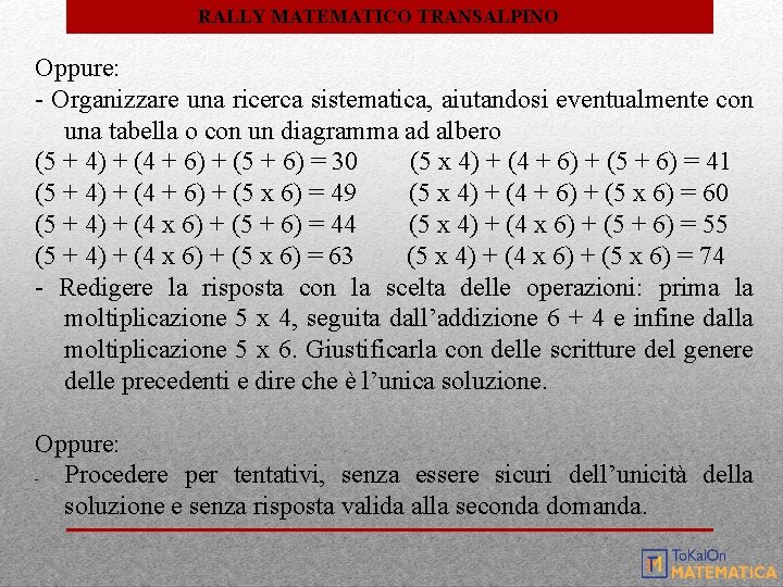 RALLY MATEMATICO TRANSALPINO Oppure: - Organizzare una ricerca sistematica, aiutandosi eventualmente con una tabella RALLY MATEMATICO TRANSALPINO Oppure: - Organizzare una ricerca sistematica, aiutandosi eventualmente con una tabella