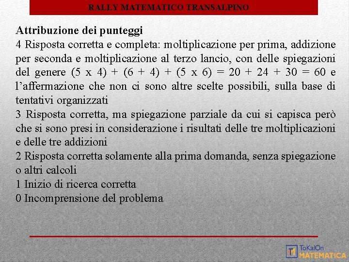 RALLY MATEMATICO TRANSALPINO Attribuzione dei punteggi 4 Risposta corretta e completa: moltiplicazione per prima, RALLY MATEMATICO TRANSALPINO Attribuzione dei punteggi 4 Risposta corretta e completa: moltiplicazione per prima,