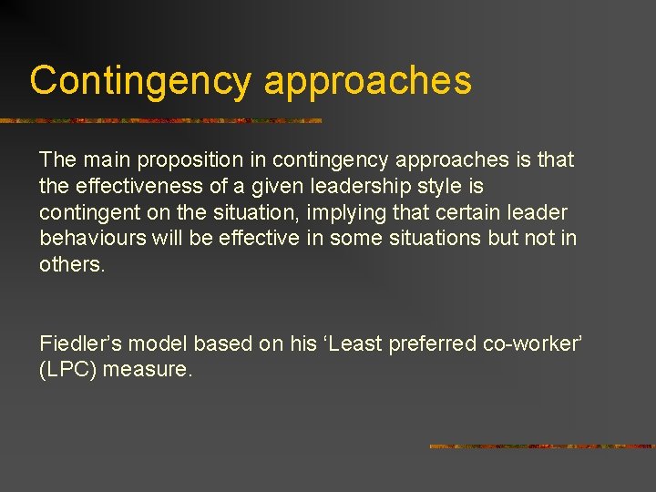 Contingency approaches The main proposition in contingency approaches is that the effectiveness of a