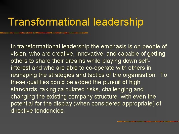 Transformational leadership In transformational leadership the emphasis is on people of vision, who are