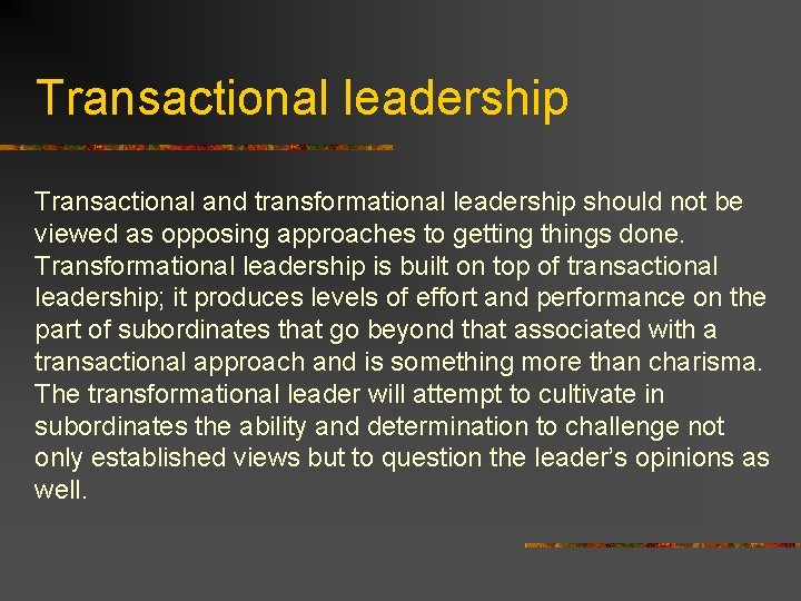 Transactional leadership Transactional and transformational leadership should not be viewed as opposing approaches to