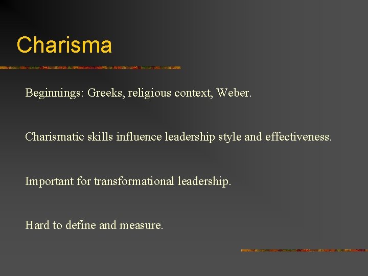 Charisma Beginnings: Greeks, religious context, Weber. Charismatic skills influence leadership style and effectiveness. Important