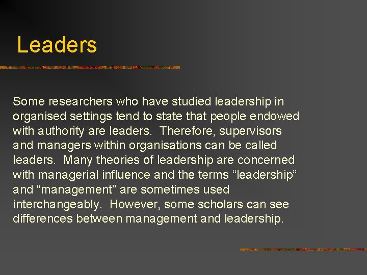 Leaders Some researchers who have studied leadership in organised settings tend to state that