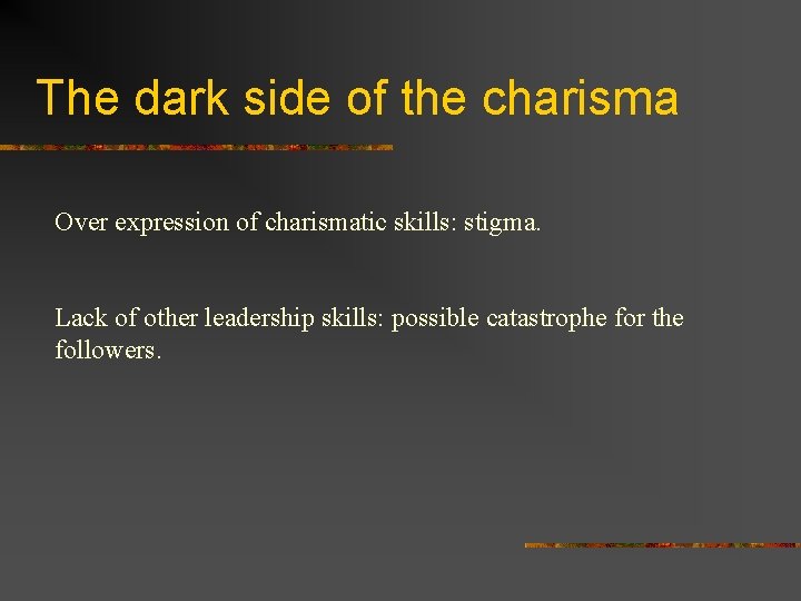 The dark side of the charisma Over expression of charismatic skills: stigma. Lack of