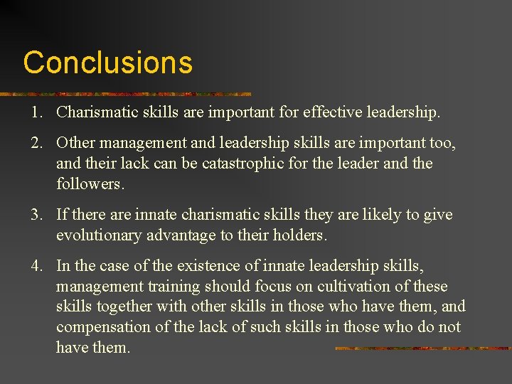 Conclusions 1. Charismatic skills are important for effective leadership. 2. Other management and leadership