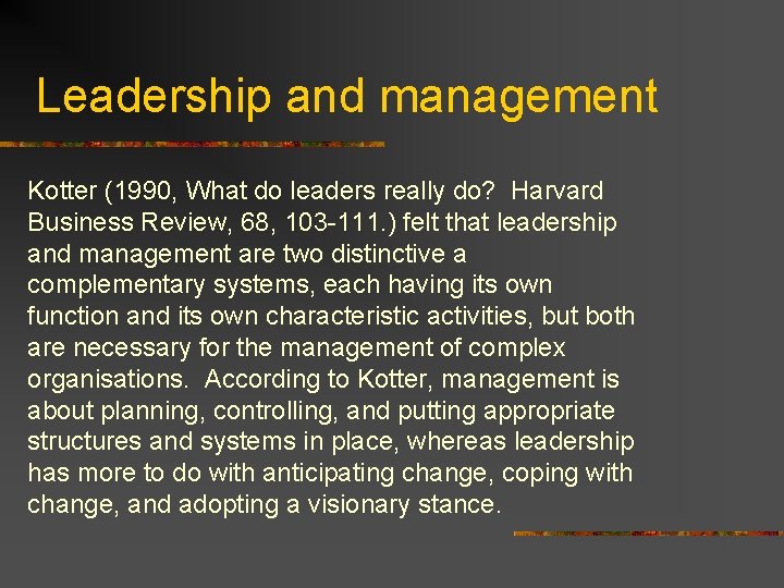 Leadership and management Kotter (1990, What do leaders really do? Harvard Business Review, 68,