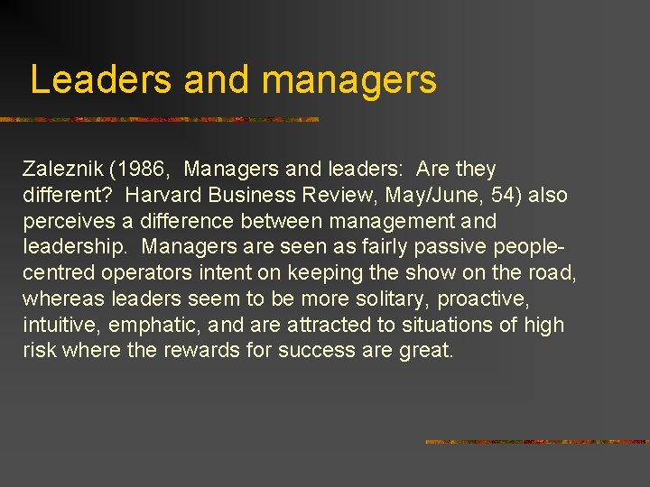 Leaders and managers Zaleznik (1986, Managers and leaders: Are they different? Harvard Business Review,