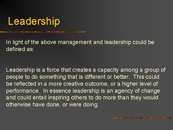 Leadership In light of the above management and leadership could be defined as: Leadership