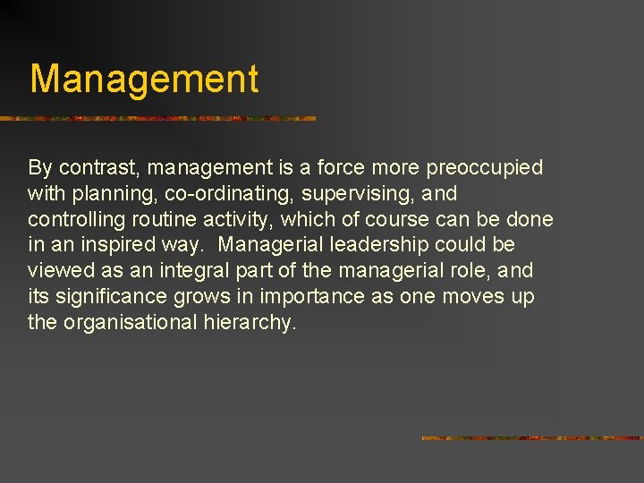 Management By contrast, management is a force more preoccupied with planning, co-ordinating, supervising, and