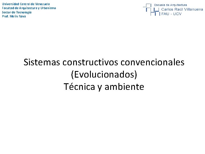 Universidad Central de Venezuela Facultad de Arquitectura y Urbanismo Sector de Tecnología Prof. Melin