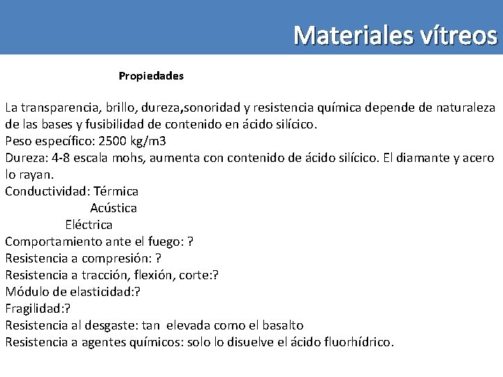 Materiales vítreos Propiedades La transparencia, brillo, dureza, sonoridad y resistencia química depende de naturaleza