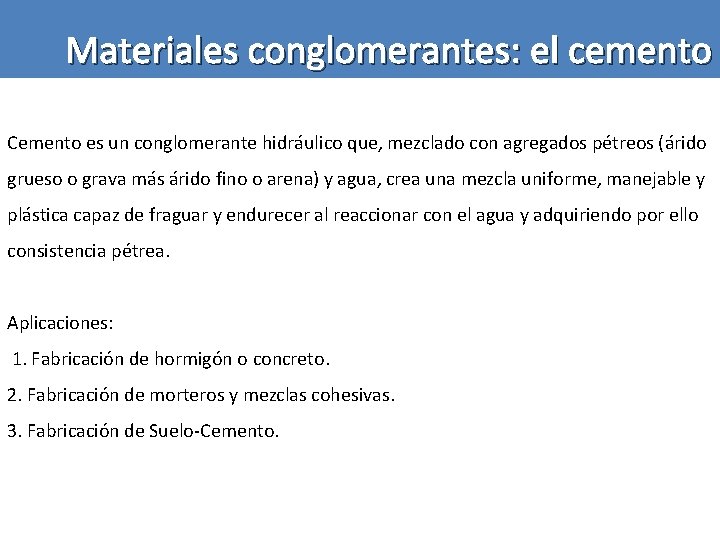 Materiales conglomerantes: el cemento Cemento es un conglomerante hidráulico que, mezclado con agregados pétreos