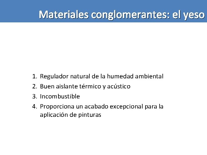 Materiales conglomerantes: el yeso 1. 2. 3. 4. Regulador natural de la humedad ambiental