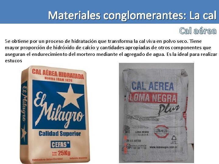 Materiales conglomerantes: La cal Cal aérea Se obtiene por un proceso de hidratación que