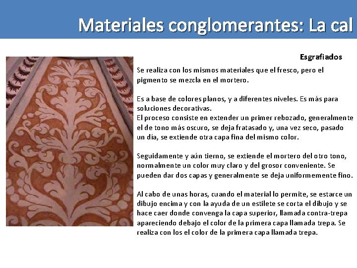 Materiales conglomerantes: La cal Esgrafiados Se realiza con los mismos materiales que el fresco,