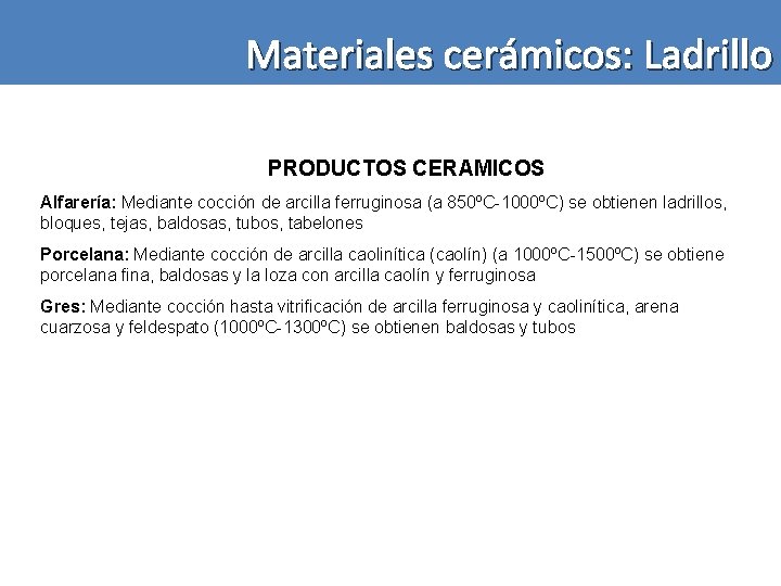 Materiales cerámicos: Ladrillo PRODUCTOS CERAMICOS Alfarería: Mediante cocción de arcilla ferruginosa (a 850ºC-1000ºC) se