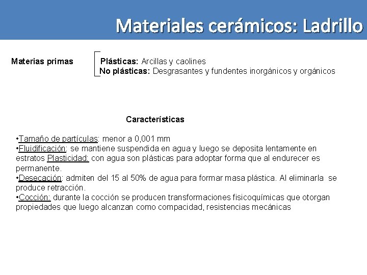 Materiales cerámicos: Ladrillo Materias primas Plásticas: Arcillas y caolines No plásticas: Desgrasantes y fundentes