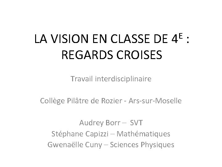 LA VISION EN CLASSE DE 4 E : REGARDS CROISES Travail interdisciplinaire Collège Pilâtre