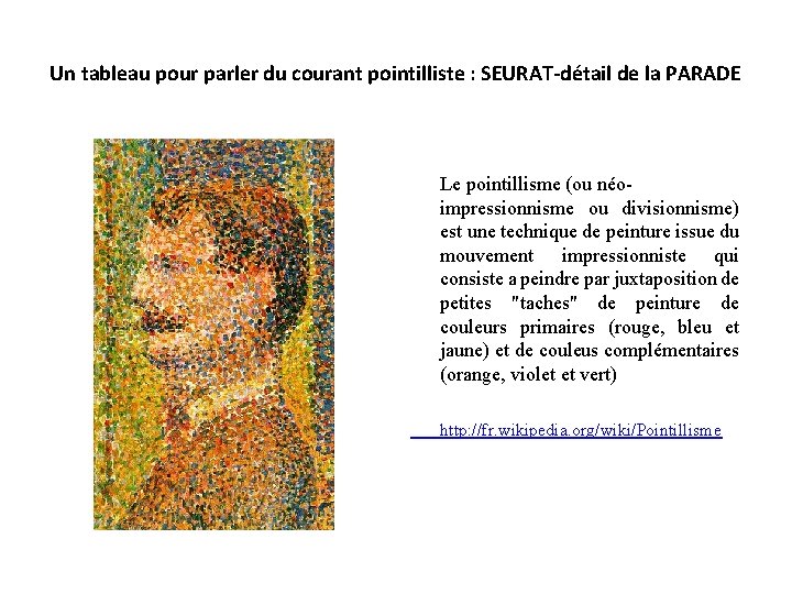 Un tableau pour parler du courant pointilliste : SEURAT-détail de la PARADE Le pointillisme