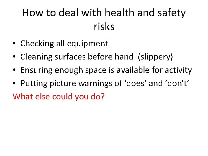 How to deal with health and safety risks • Checking all equipment • Cleaning How to deal with health and safety risks • Checking all equipment • Cleaning