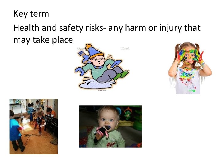 Key term Health and safety risks- any harm or injury that may take place Key term Health and safety risks- any harm or injury that may take place