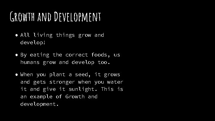 Growth and Development ● All living things grow and develop! ● By eating the