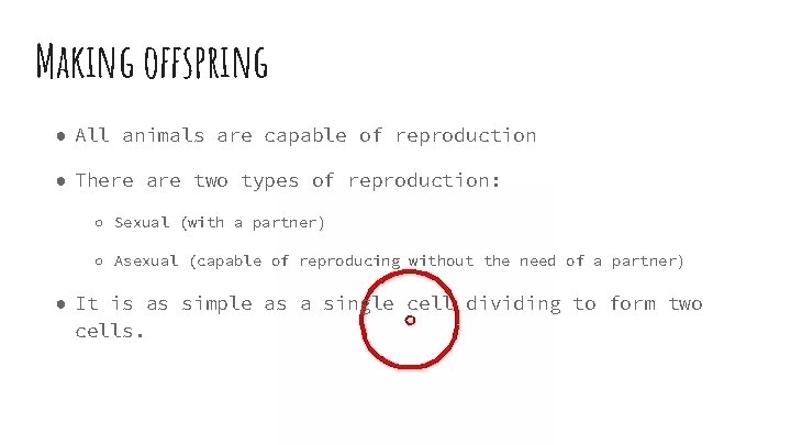 Making offspring ● All animals are capable of reproduction ● There are two types