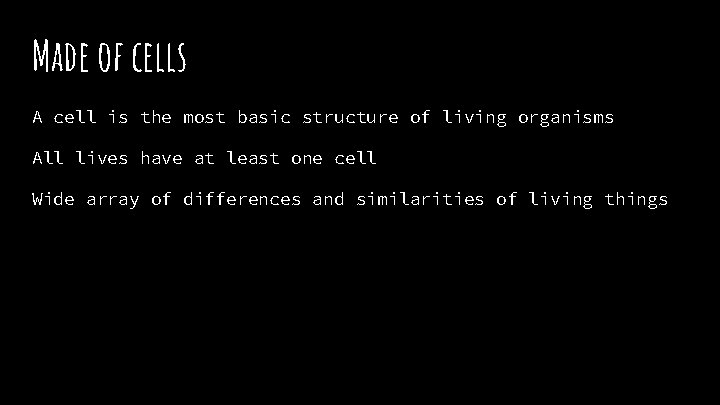 Made of cells A cell is the most basic structure of living organisms All