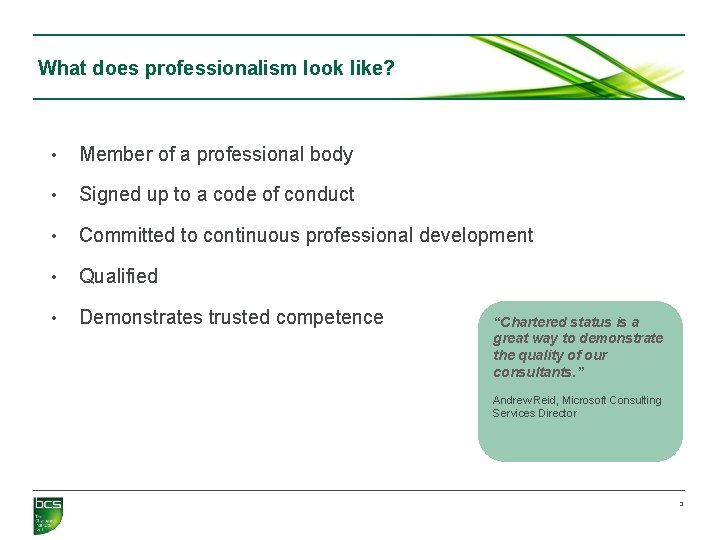 What does professionalism look like? • Member of a professional body • Signed up