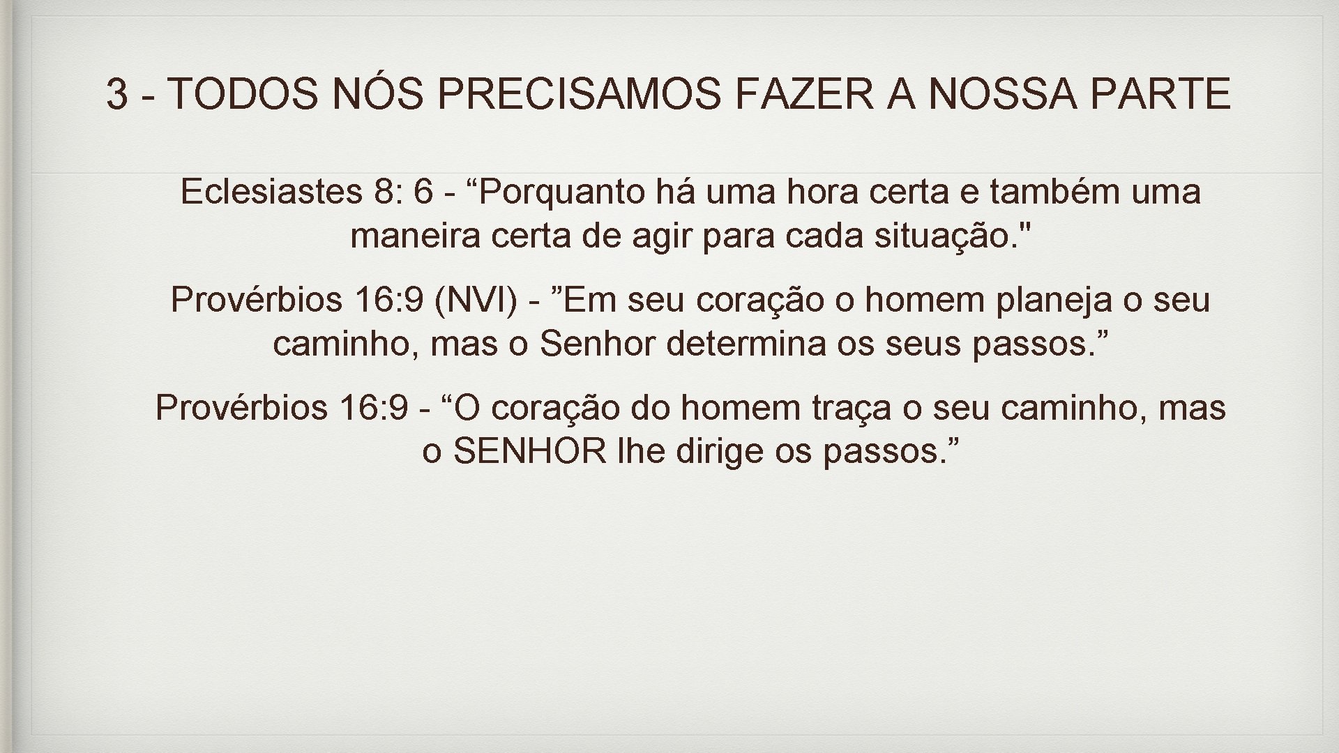 3 - TODOS NÓS PRECISAMOS FAZER A NOSSA PARTE Eclesiastes 8: 6 - “Porquanto