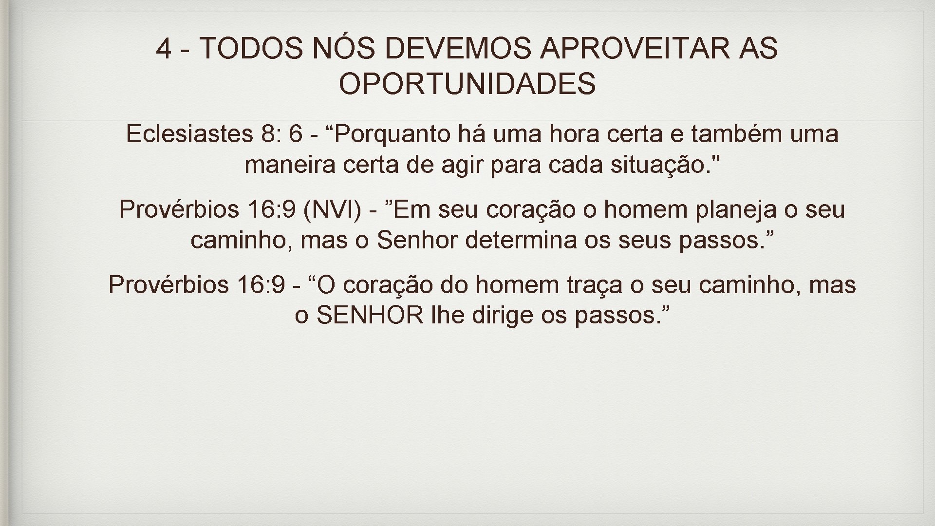 4 - TODOS NÓS DEVEMOS APROVEITAR AS OPORTUNIDADES Eclesiastes 8: 6 - “Porquanto há