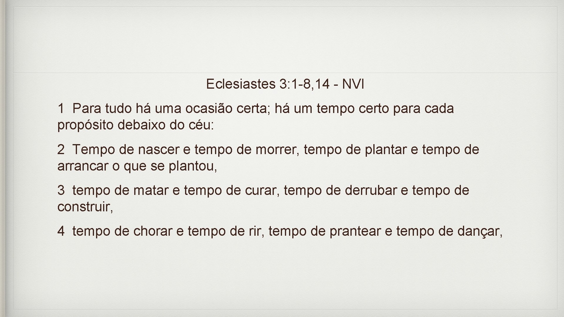 Eclesiastes 3: 1 -8, 14 - NVI 1 Para tudo há uma ocasião certa;