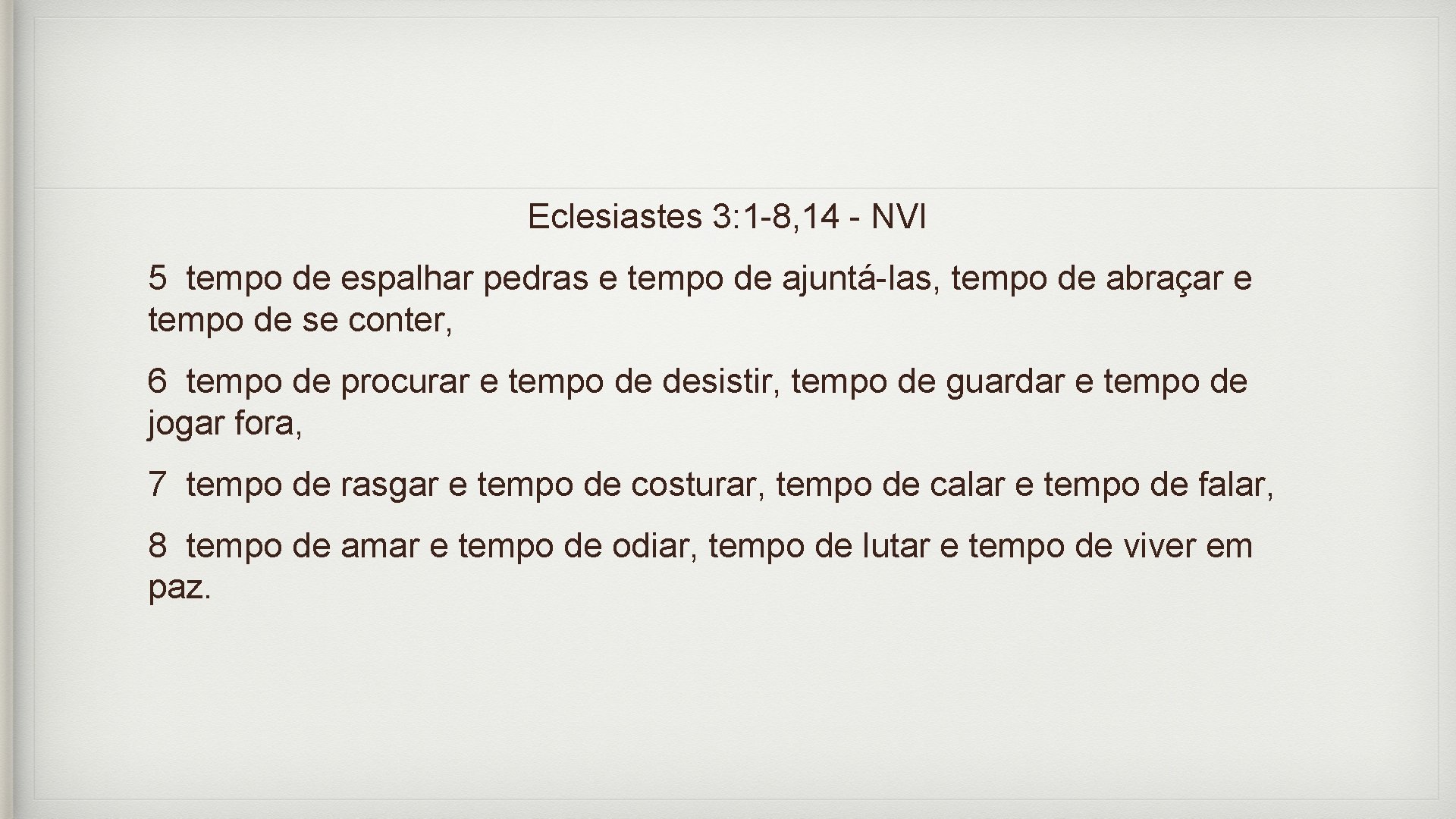 Eclesiastes 3: 1 -8, 14 - NVI 5 tempo de espalhar pedras e tempo