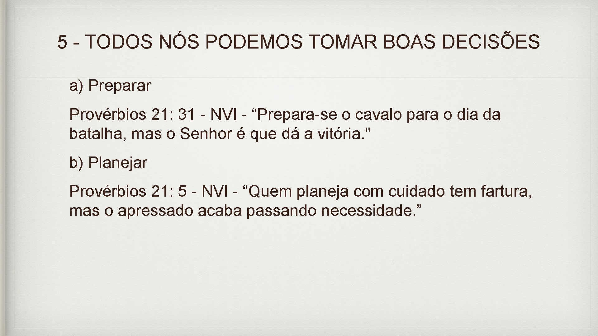 5 - TODOS NÓS PODEMOS TOMAR BOAS DECISÕES a) Preparar Provérbios 21: 31 -