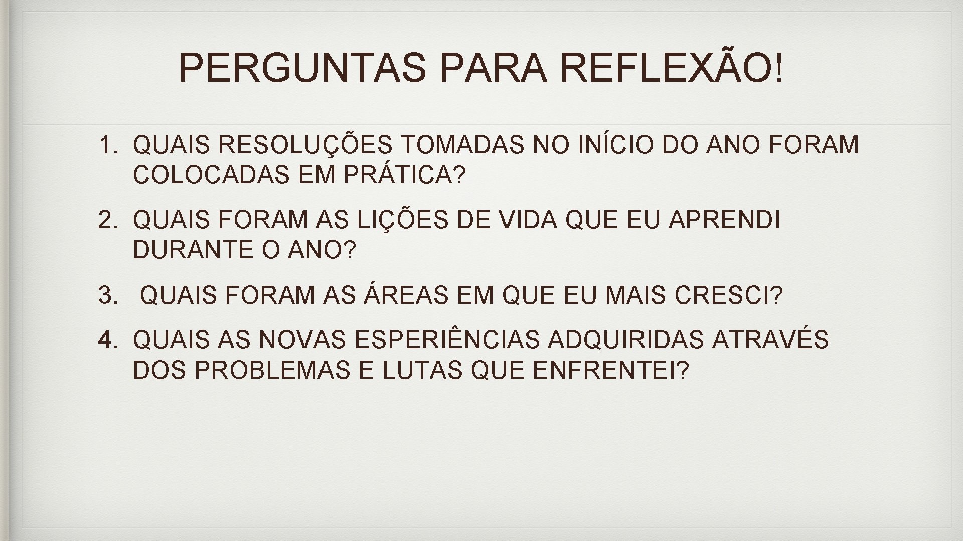 PERGUNTAS PARA REFLEXÃO! 1. QUAIS RESOLUÇÕES TOMADAS NO INÍCIO DO ANO FORAM COLOCADAS EM