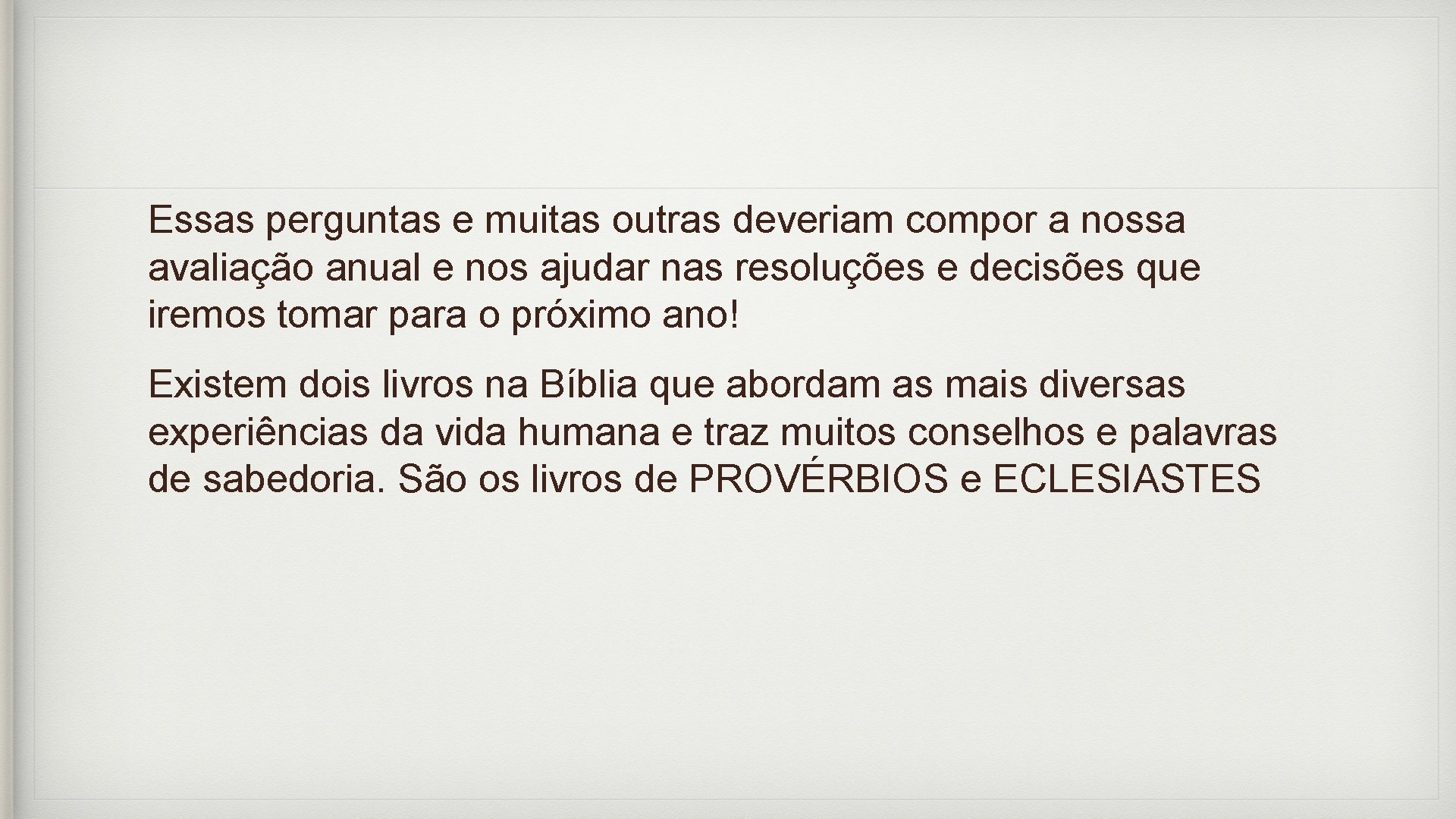 Essas perguntas e muitas outras deveriam compor a nossa avaliação anual e nos ajudar