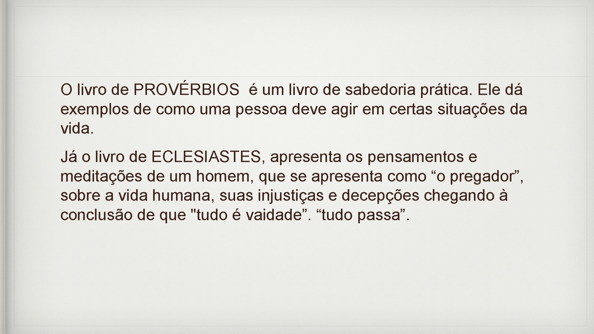 O livro de PROVÉRBIOS é um livro de sabedoria prática. Ele dá exemplos de