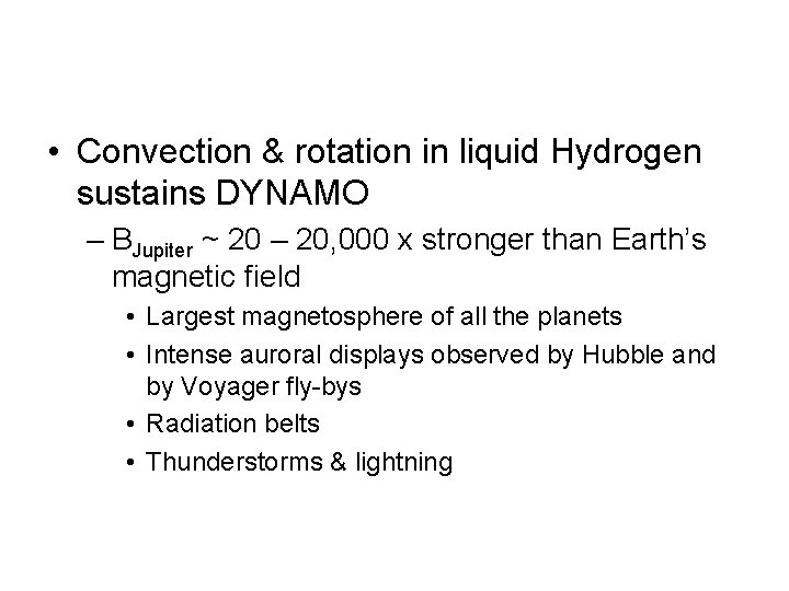  • Convection & rotation in liquid Hydrogen sustains DYNAMO – BJupiter ~ 20