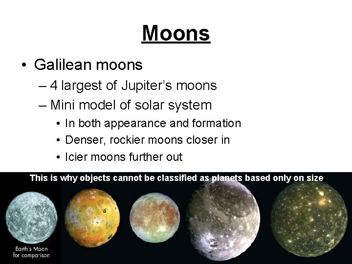 Moons • Galilean moons – 4 largest of Jupiter’s moons – Mini model of