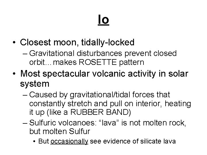 Io • Closest moon, tidally-locked – Gravitational disturbances prevent closed orbit…makes ROSETTE pattern •