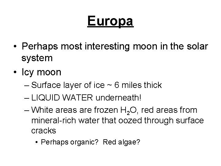 Europa • Perhaps most interesting moon in the solar system • Icy moon –