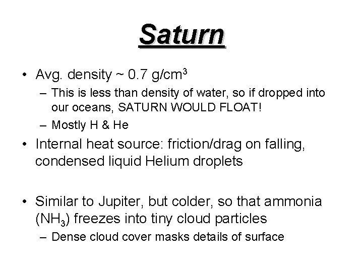 Saturn • Avg. density ~ 0. 7 g/cm 3 – This is less than