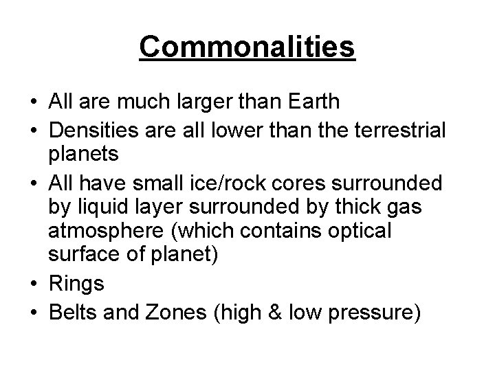 Commonalities • All are much larger than Earth • Densities are all lower than