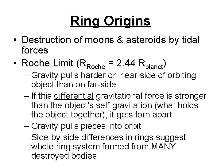 Ring Origins • Destruction of moons & asteroids by tidal forces • Roche Limit