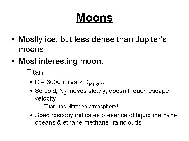 Moons • Mostly ice, but less dense than Jupiter’s moons • Most interesting moon: