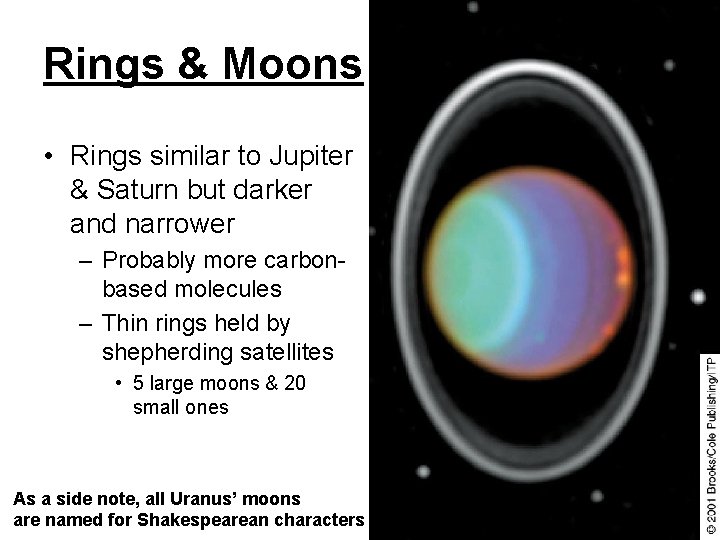 Rings & Moons • Rings similar to Jupiter & Saturn but darker and narrower