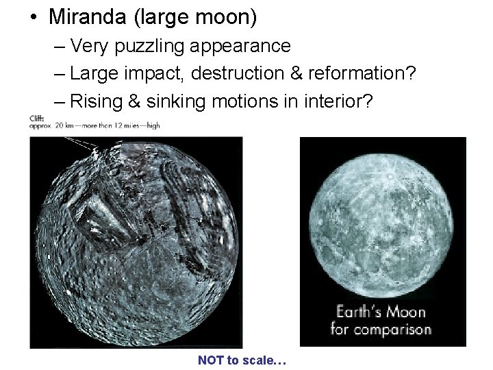  • Miranda (large moon) – Very puzzling appearance – Large impact, destruction &